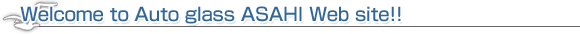 Welcome to Auto glass ASAHI Web site!!